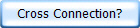 Cross Connection?